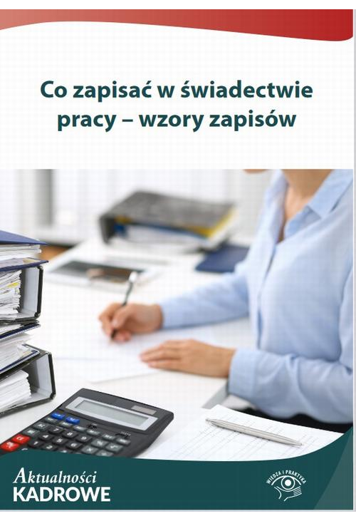 Co zapisać w świadectwie pracy – wzory zapisów