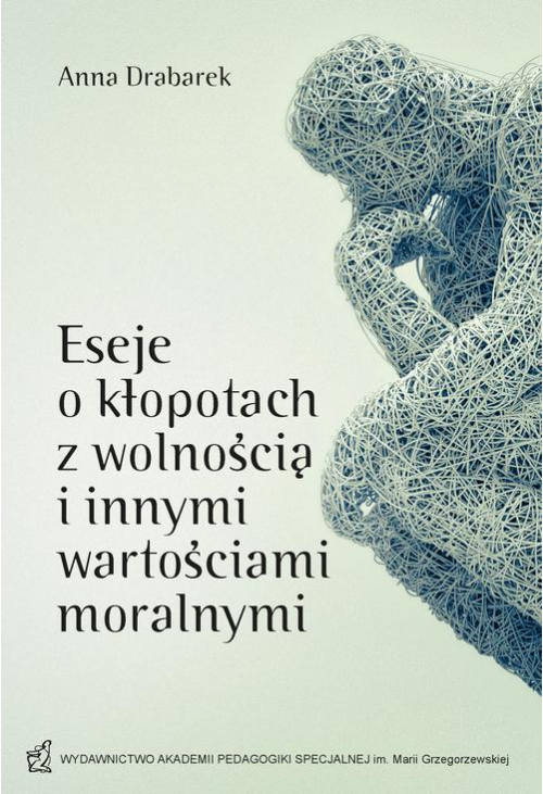 Eseje o kłopotach z wolnością i innymi wartościami moralnymi