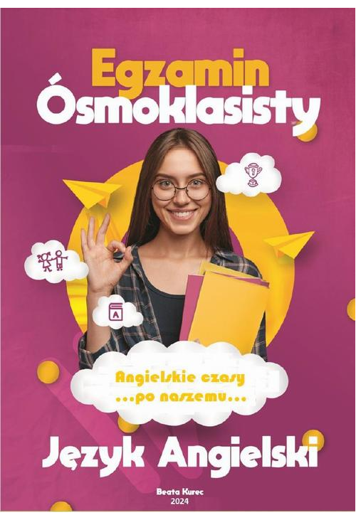 Angielskie czasy "po naszemu". Egzamin ósmoklasisty. Język angielski.