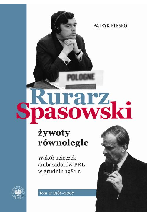 Rurarz, Spasowski - żywoty równoległe. Wokół ucieczek ambasadorów PRL w grudniu 1981 tom 1 i 2