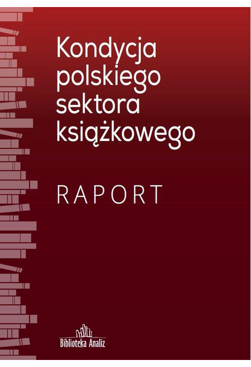 Kondycja polskiego sektora książkowego. Raport