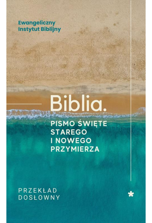 Biblia. Pismo Święte Starego i Nowego Przymierza. Przekład dosłowny