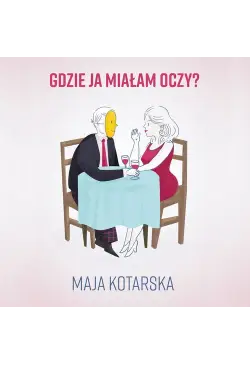 Gdzie ja miałam oczy?