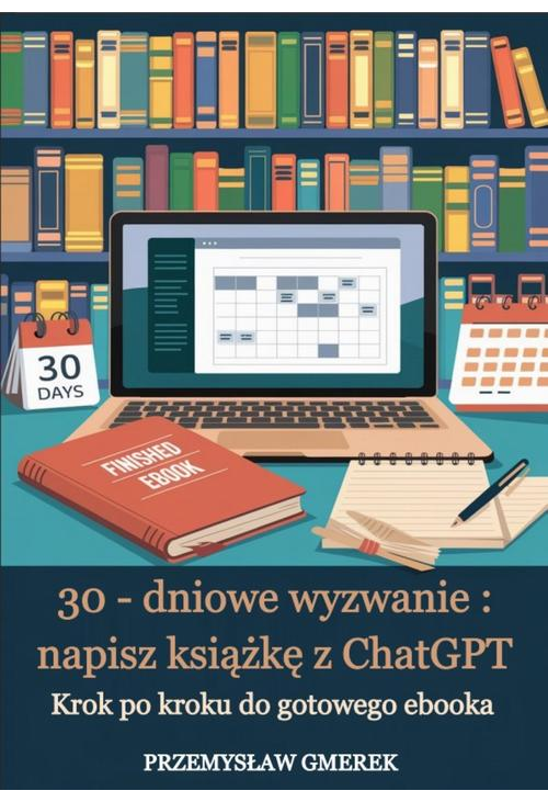 30-dniowe wyzwanie: napisz książkę z ChatGPT – krok po kroku do gotowego ebooka