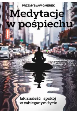 Medytacje w pośpiechu: jak...