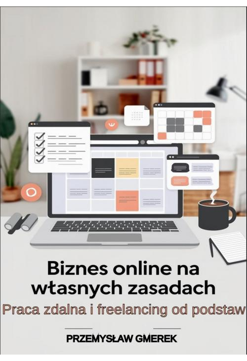 Biznes online na własnych zasadach: Praca zdalna i freelancing od podstaw