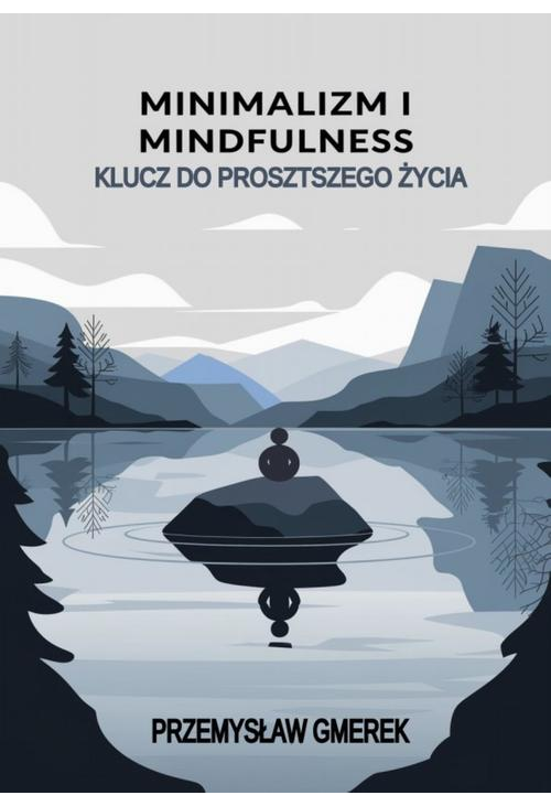 Minimalizm i mindfulness: Klucz do prostszego życia