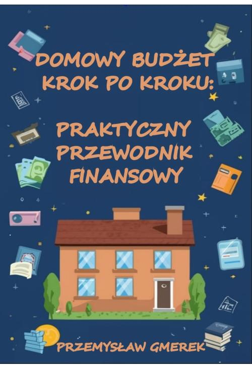 Domowy budżet krok po kroku: Praktyczny przewodnik finansowy