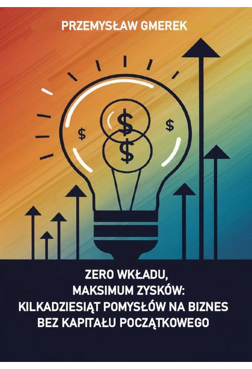 Zero wkładu, maksimum zysków: kilkadziesiąt pomysłów na biznes bez kapitału początkowego