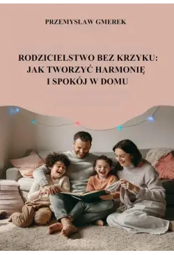 Rodzicielstwo bez krzyku:...