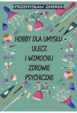 Hobby dla umysłu - ulecz i...