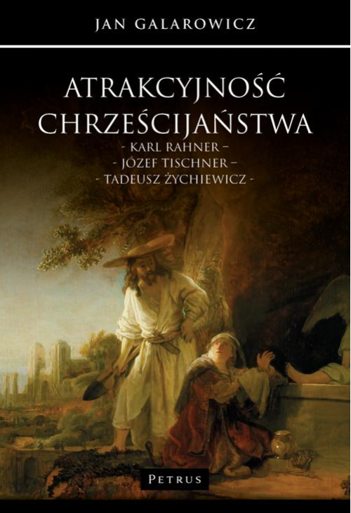 Atrakcyjność chrześcijaństwa. Karl Rahner – Józef Tischner – Tadeusz Żychiewicz