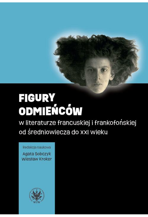 Figury odmieńców w literaturze francuskiej i frankofońskiej od średniowiecza do XXI wieku