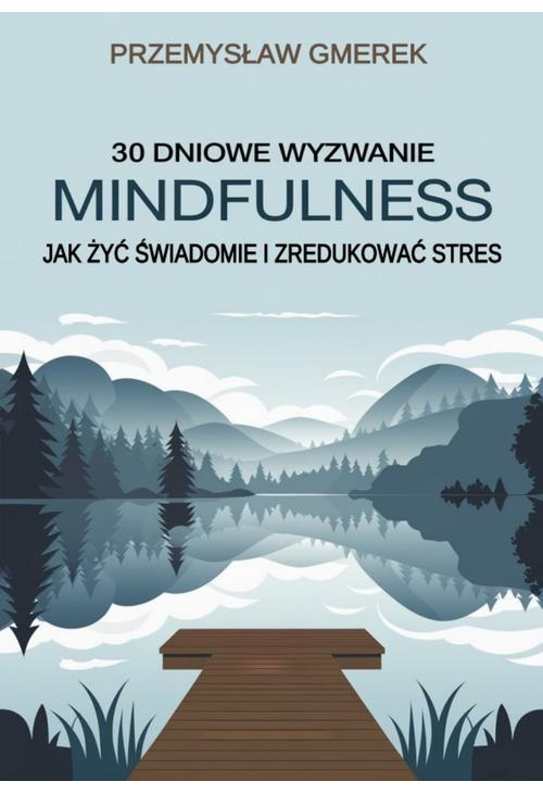 30-dniowe wyzwanie mindfulness: jak żyć świadomie i zredukować stres