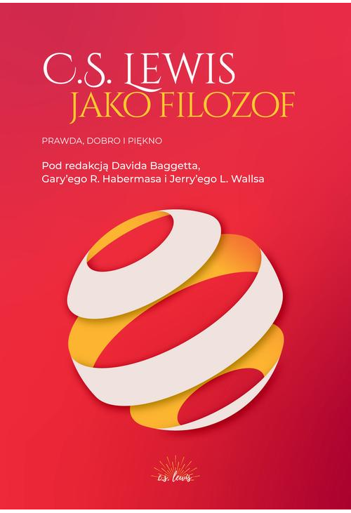 C.S. Lewis jako filozof. Prawda, Dobro i Piękno