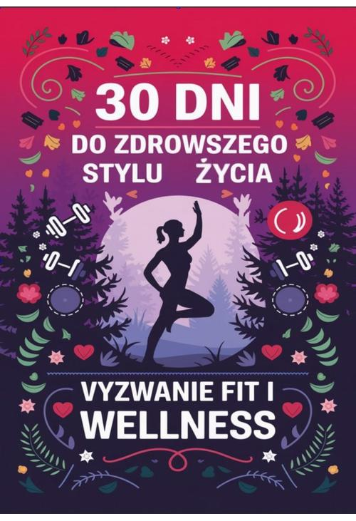 30 dni do zdrowszego stylu życia: wyzwanie fit i wellness