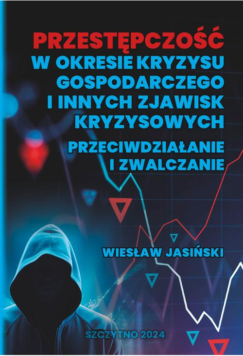 Przestępczość w okresie kryzysu gospodarczego i innych zjawisk kryzysowych. Przeciwdziałanie i zwalczanie