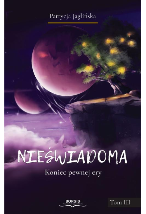 Nieświadoma. Koniec pewnej ery. Tom III