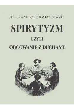Spirytyzm czyli obcowanie z...