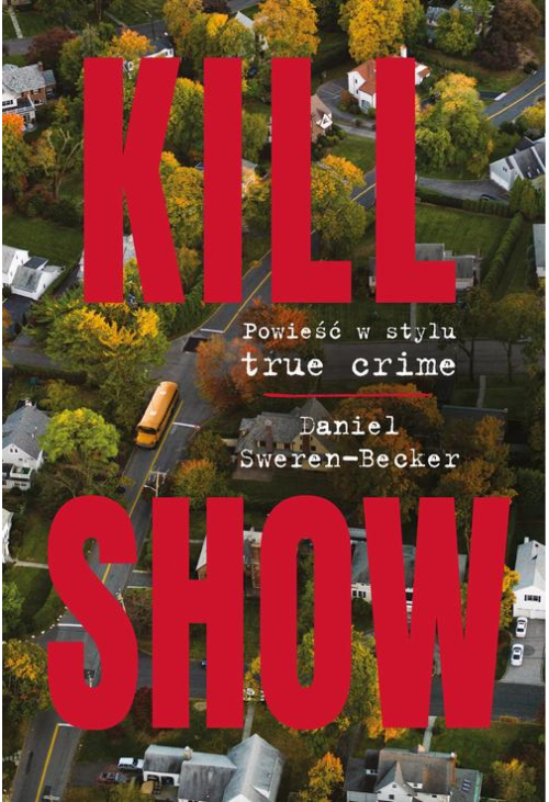 Kill Show : Powieść w stylu true crime