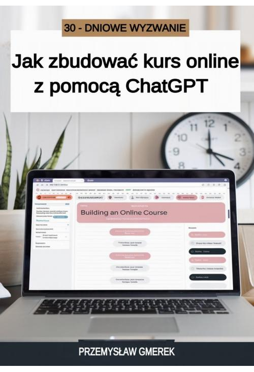 30-dniowe wyzwanie: jak zbudować kurs online z pomocą ChatGPT