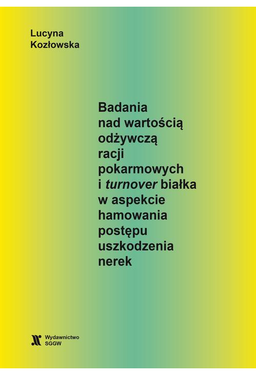 Badania nad wartością odżywczą racji pokarmowych i turnover białka w aspekcie hamowania postępu uszkodzenia nerek