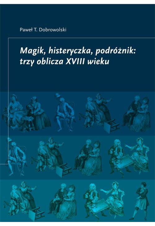 Magik, histeryczka, podróżnik: trzy oblicza XVIII wieku