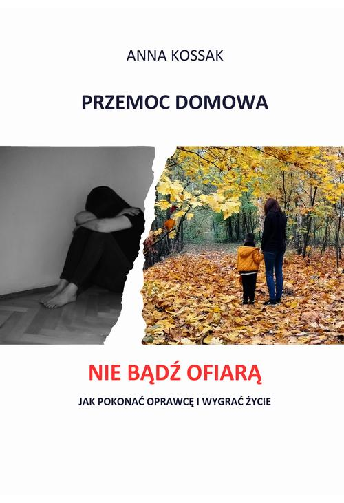 Przemoc domowa Nie bądź ofiarą! Jak pokonać oprawcę i wygrać życie