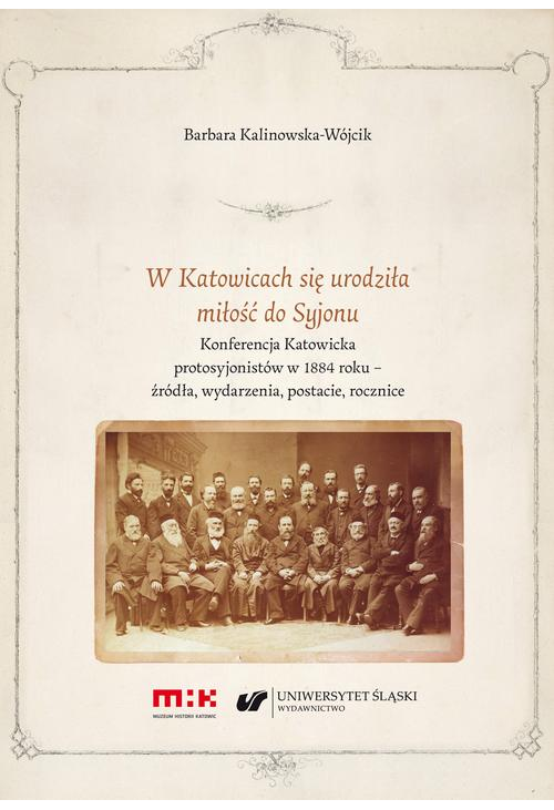 W Katowicach się urodziła miłość do Syjonu. Konferencja Katowicka protosyjonistów w 1884 roku – źródła, wydarzenia, postacie...