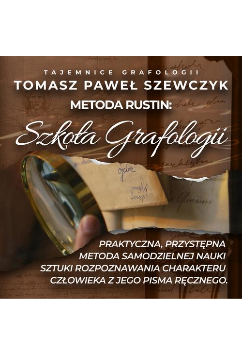 Szkoła Grafologii. Praktyczna, przystępna metoda samodzielnej nauki sztuki rozpoznawania charakteru człowieka z jego pisma r...