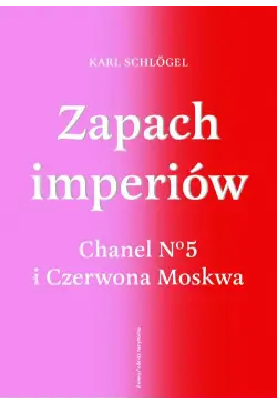 Zapach imperiów. Chanel No...
