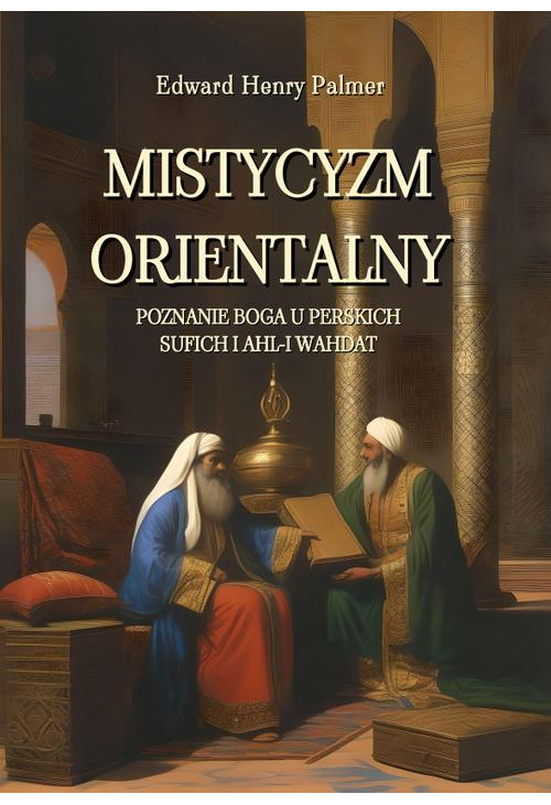 Mistycyzm orientalny. Poznanie Boga u perskich sufich i Ahl-i Wahdat