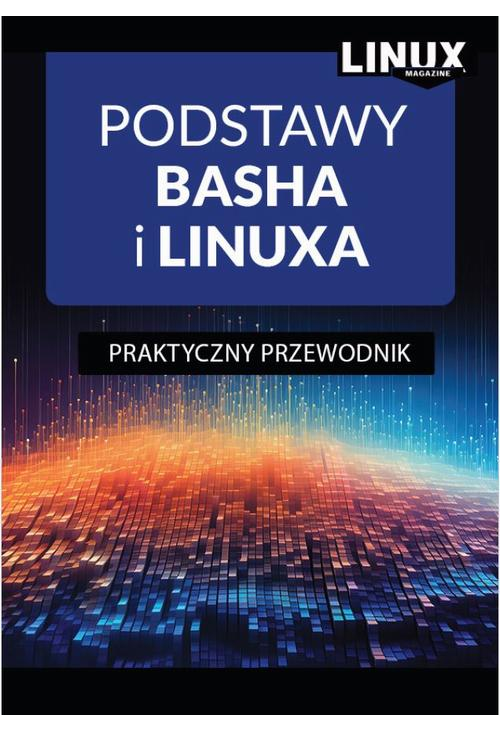 Podstawy Basha i Linuxa. Praktyczny Przewodnik