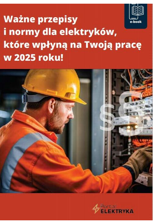 Ważne przepisy i normy dla elektryków, które wpłyną na Twoją pracę w 2025 roku!