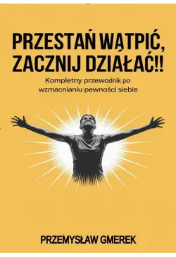 Przestań wątpić, zacznij...