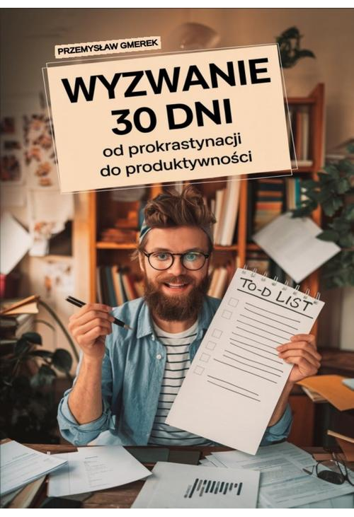 Wyzwanie 30 dni – od prokrastynacji do produktywności