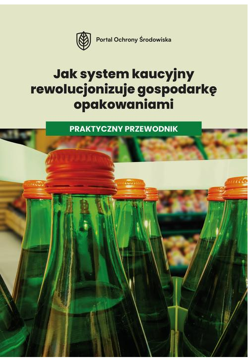 Jak system kaucyjny rewolucjonizuje gospodarkę opakowaniami. Praktyczny przewodnik.