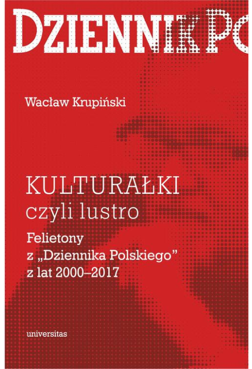 KULTURAŁKI czyli lustro. Felietony z „Dziennika Polskiego” z lat 2000–2017