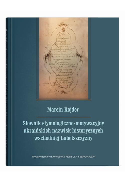 Słownik etymologiczno-motywacyjny ukraińskich nazwisk historycznych wschodniej Lubelszczyzny