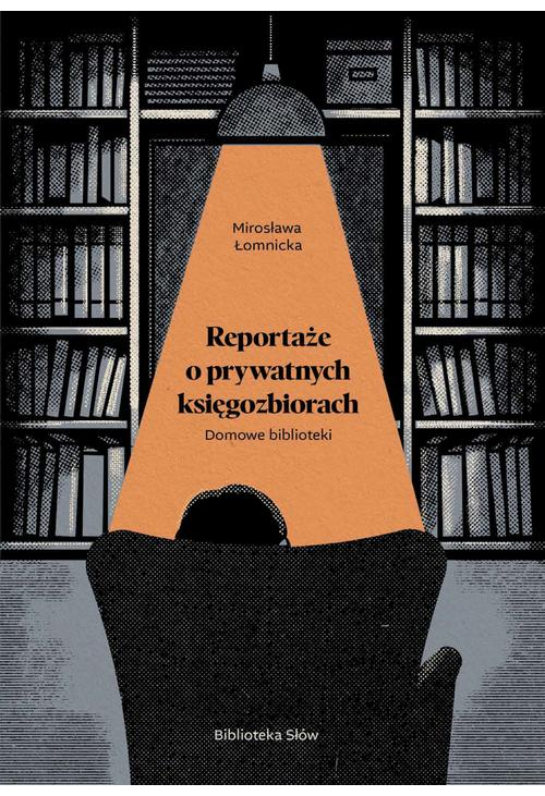 Domowe biblioteki. Reportaże o prywatnych księgozbiorach