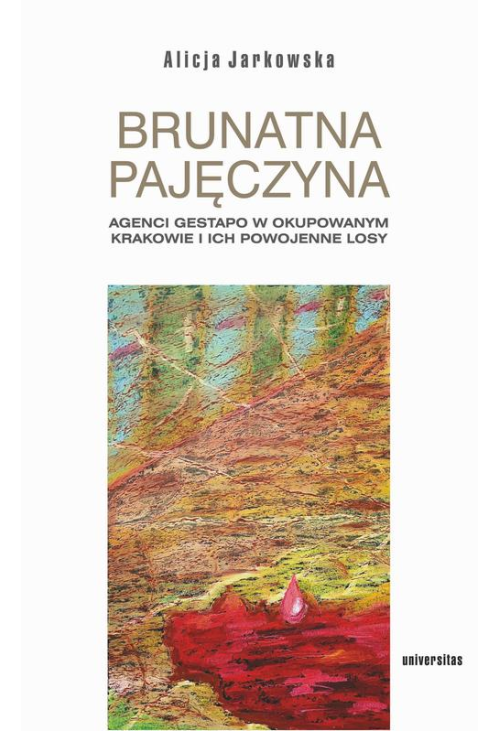 Brunatna pajęczyna. Agenci Gestapo w okupowanym Krakowie i ich powojenne losy