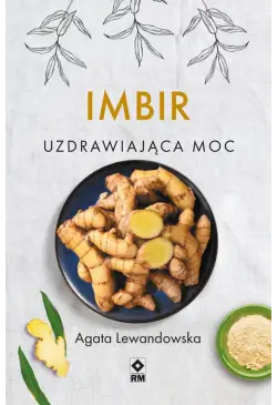 Im­bir. Uzdra­wia­jąca moc