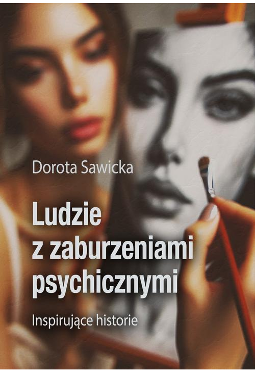 Ludzie z zaburzeniami psychicznymi Inspirujące historie