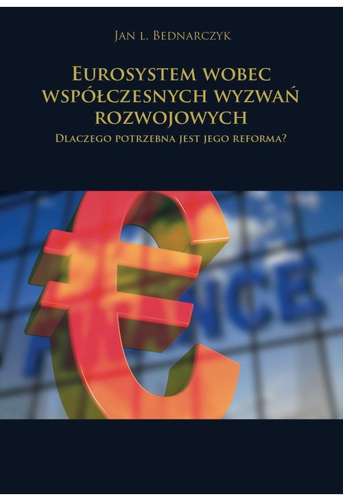 Eurosystem wobec współczesnych wyzwań rozwojowych. Dlaczego potrzebna jest jego reforma?