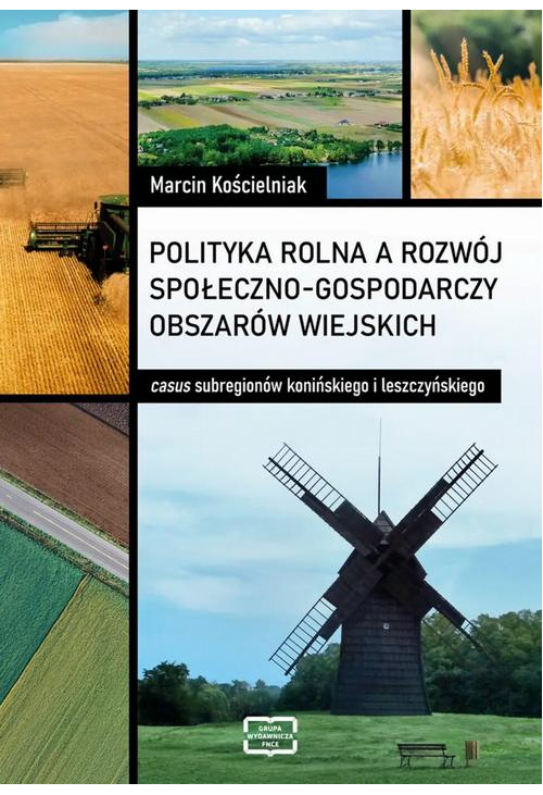 Polityka rolna a rozwój społeczno-gospodarczy obszarów wiejskich: casus subregionów konińskiego i leszczyńskiego