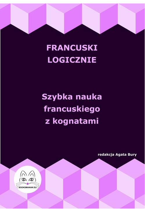 Francuski logicznie. Szybka nauka francuskiego z kognatami