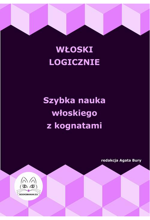 Włoski logicznie. Szybka nauka włoskiego z kognatami