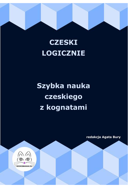 Czeski logicznie. Szybka nauka czeskiego z kognatami