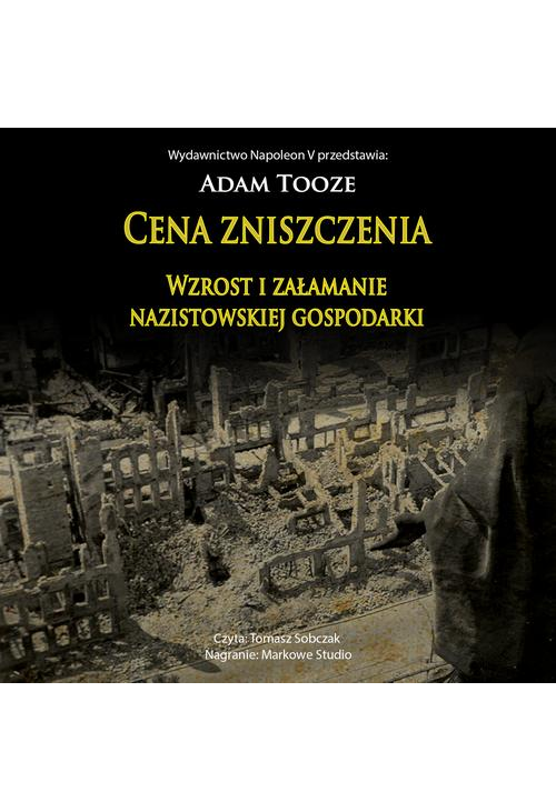 CENA ZNISZCZENIA. Wzrost i załamanie nazistowskiej gospodarki