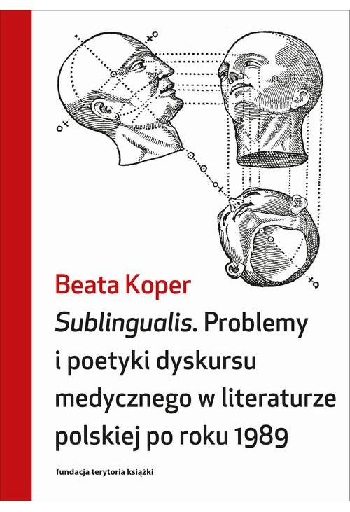 Sublingualis. Problemy i poetyki dyskursu medycznego w literaturze polskiej po roku 1989